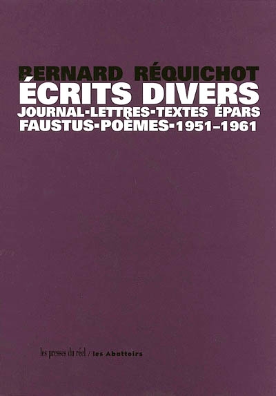 Ecrits divers : journal, lettres, textes épars, Faustus, poèmes, 1951-1961