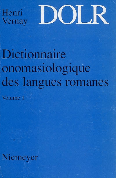 Dictionnaire onomasiologique des langues romanes : DOLR. Vol. 1. Monde abstrait-monde concret, le monde humain, la vie humaine dans son déroulement, l'anatomie humaine