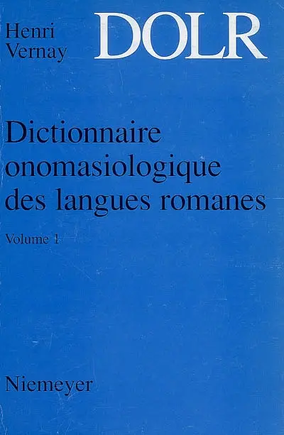 Dictionnaire onomasiologique des langues romanes : DOLR. Vol. 1. Monde abstrait-monde concret, le monde humain, la vie humaine dans son déroulement, l'anatomie humaine
