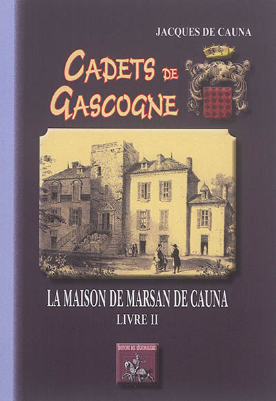 Cadets de Gascogne : la maison de Marsan de Cauna. Vol. 2