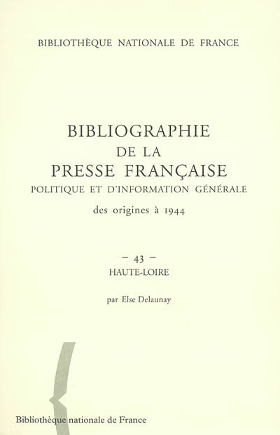 Bibliographie de la presse française politique et d'information générale : des origines à 1944. Vol. 43. Haute-Loire