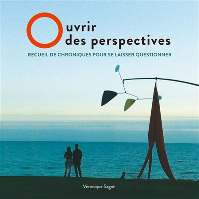 Ouvrir des perspectives : Recueil de chroniques pour se laisser questionner