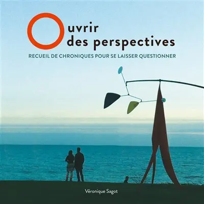 Ouvrir des perspectives : Recueil de chroniques pour se laisser questionner