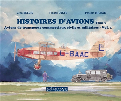 Histoires d'avions. Vol. 3. Avions de transports commerciaux civils et militaires. Vol. 1