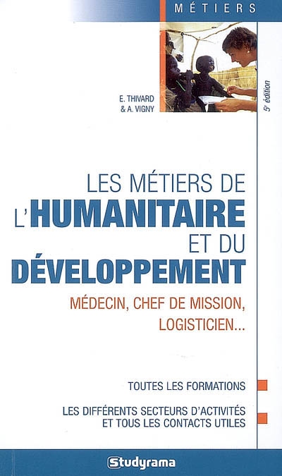 Les métiers de l'humanitaire et du développement : médecin, chef de mission, logisticien...