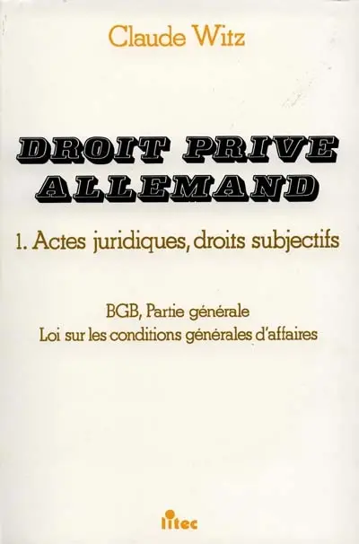 Droit privé allemand. Vol. 1. Actes juridiques, droits subjectifs : BGB, partie générale, loi sur les conditions générales d'affaires