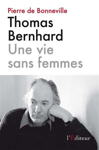 Thomas Bernhard : une vie sans femmes : essai