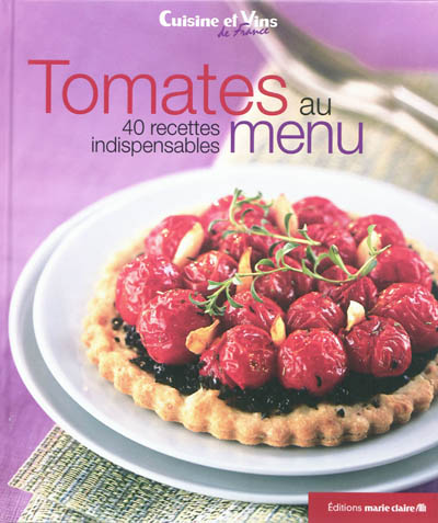 Tomates au menu : 40 recettes indispensables