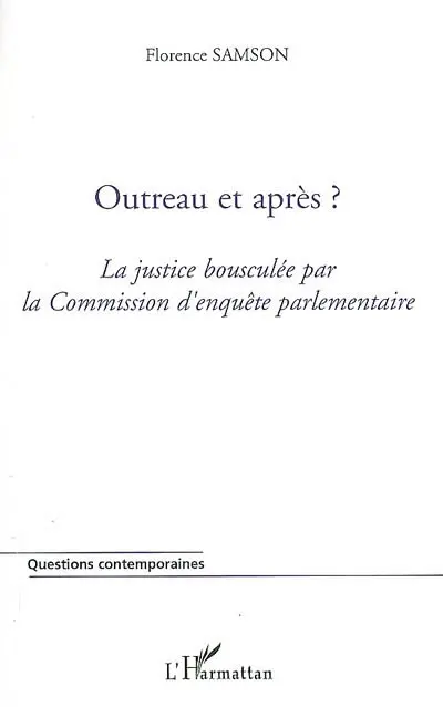Outreau et après ? : la justice bousculée par la Commission d'enquête parlementaire