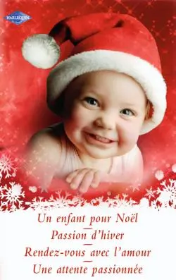 Un enfant pour Noël. Passion d'hiver. Rendez-vous avec l'amour