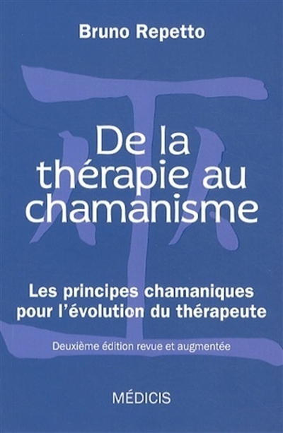 De la thérapie au chamanisme : les principes chamaniques pour l'évolution du thérapeute