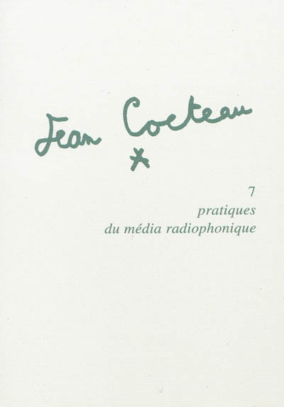 Jean Cocteau. Vol. 7. Pratiques du média radiophonique