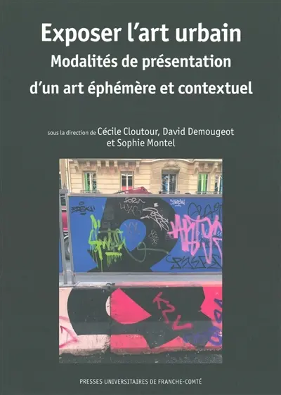 Exposer l'art urbain : modalités de présentation d'un art éphémère et conceptuel