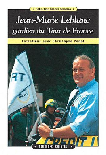 Jean-Marie Leblanc, gardien du Tour de France : entretiens avec Christophe Penot
