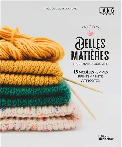 Tricots belles matières : lin, chanvre, cachemire : 15 modèles femmes printemps-été à tricoter