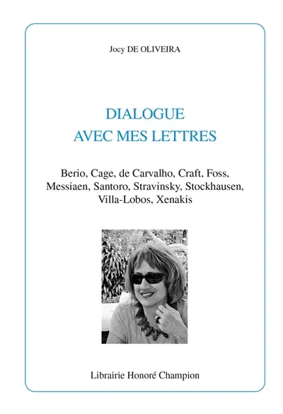 Dialogue avec mes lettres : Berio, Cage, de Carvalho, Craft, Foss, Messiaen, Santoro, Stravinsky, Stockhausen, Villa-Lobos, Xenakis