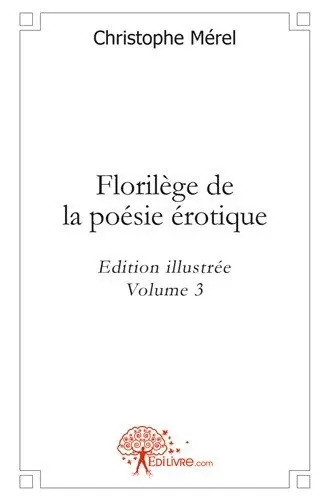 Florilège de la poésie érotique : vol. 3 : Edition illustrée