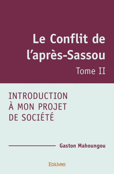 Le conflit de l’après sassou : Introduction à mon Projet de société Tome II