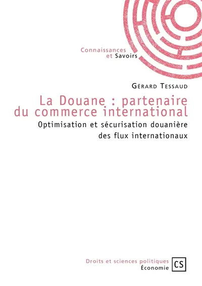 La douane : partenaire du commerce international : optimisation et sécurisation douanière des flux internationaux