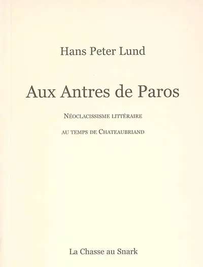 Aux antres de Paros : néoclassicisme littéraire au temps de Chateaubriand