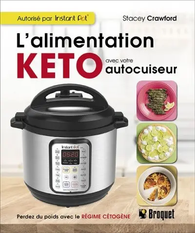 L'alimentation Keto avec votre autocuiseur : perdez du poids avec le régime cétogène