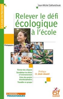 Relever le défi écologique à l'école : former des citoyens, sensibiliser les élèves à l'environnement, créer des projets interdisciplinaires, travailler en groupes