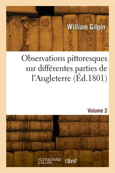 Observations pittoresques sur différentes parties de l'Angleterre. Volume 2