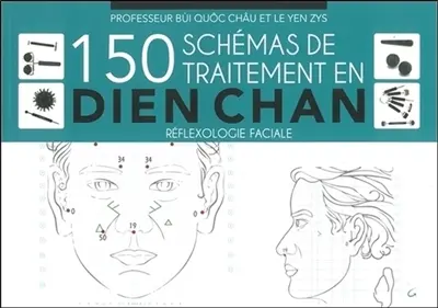 150 schémas de traitement en dien chan : réflexologie faciale