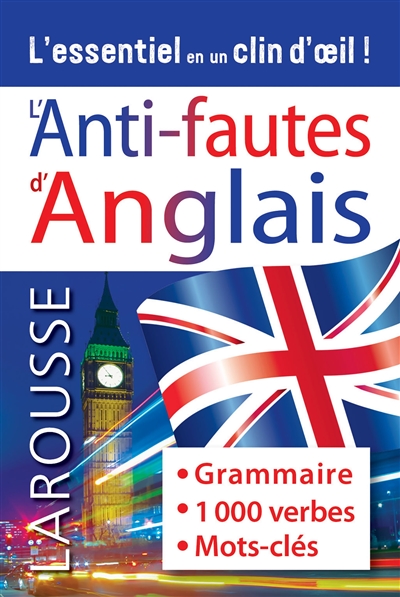 L'anti-fautes d'anglais : grammaire, 1.000 verbes, mots-clés : l'essentiel en un clin d'oeil !