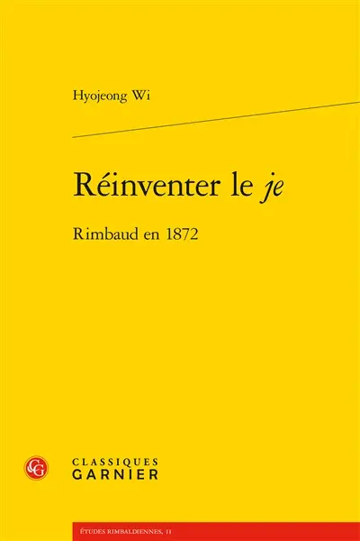 Réinventer le Je : Rimbaud en 1872