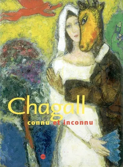 Chagall connu et inconnu : exposition, Paris, Galeries nationales du Grand Palais, 11 mars-23 juin 2003 ; San Francisco Museum of modern art, 26 juillet-4 novembre 2003