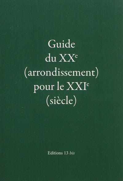 Guide du XXe (arrondissement) pour le XXIe (siècle) : nouveaux contes drolatiques