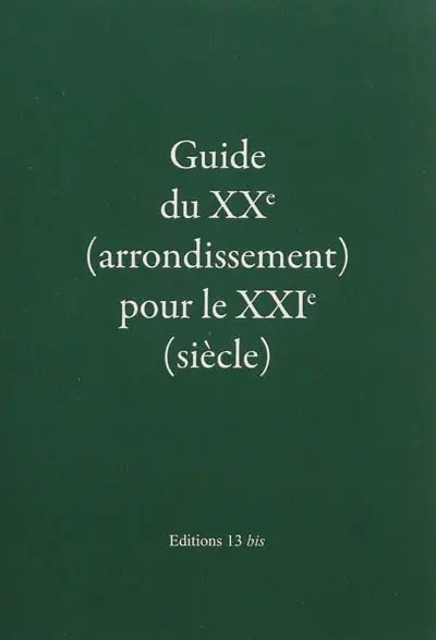 Guide du XXe (arrondissement) pour le XXIe (siècle) : nouveaux contes drolatiques