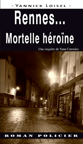 Une enquête de Yann Carradec. Rennes... : mortelle héroïne
