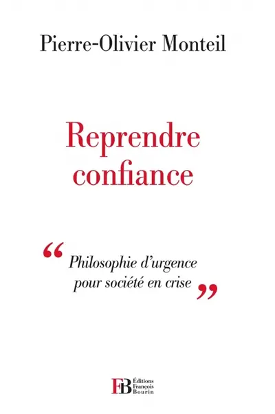 Reprendre confiance : philosophie d'urgence pour société en crise