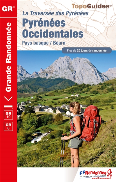La traversée des Pyrénées. Pyrénées occidentales : Pays basque-Béarn, GR10, GR8 : plus de 20 jours de randonnée