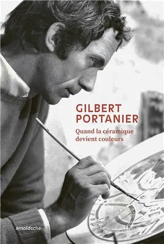 Gilbert Portanier Quand la céramique devient couleurs