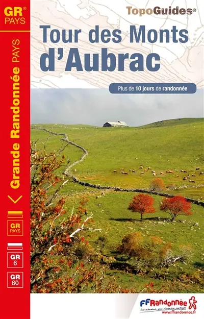 Tour des monts d'Aubrac : GR Pays, GR 65, GR 6, GR 60 : plus de 10 jours de randonnée