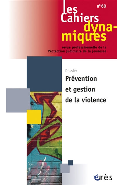 Cahiers dynamiques (Les), n° 60. Prévention et gestion de la violence