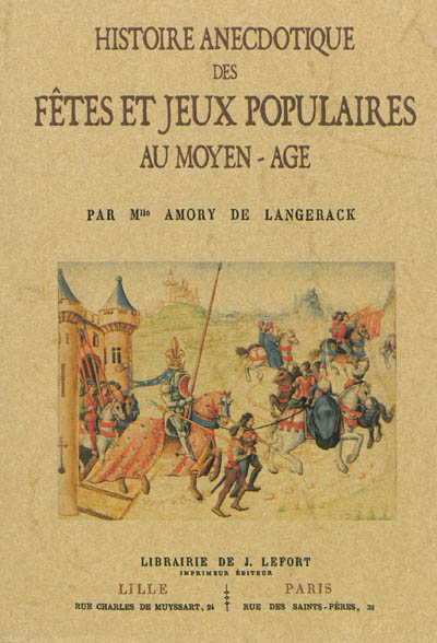 Histoire anecdotique des fêtes et jeux populaires au Moyen-Age