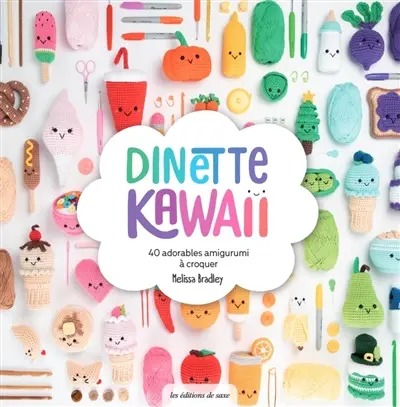Dinette kawaii : 40 adorables amigurumi à croquer