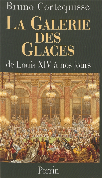 La galerie des Glaces : de Louis XIV à nos jours