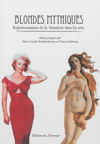 Blondes mythiques : représentations de la blondeur dans les arts : actes de colloque