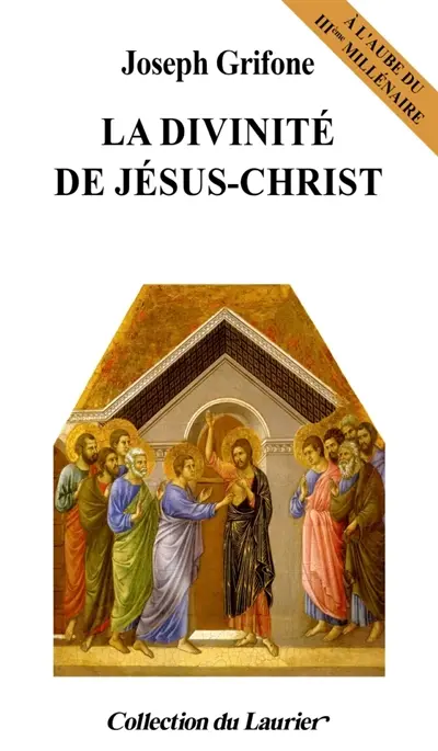 La divinité de Jésus-Christ : à l'aube du IIIe millénaire