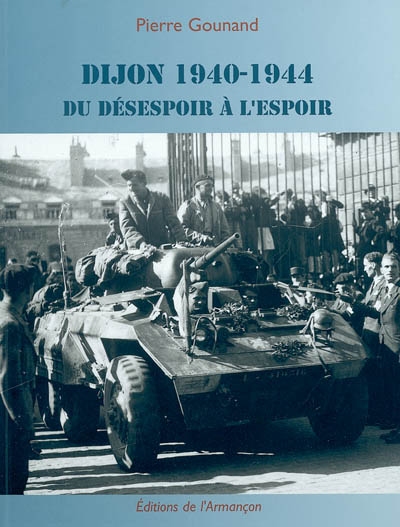 Dijon 1940-1944 : du désespoir à l'espoir