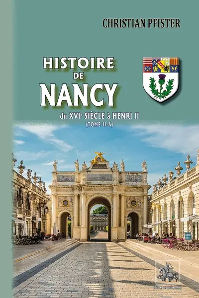 Histoire de Nancy. Vol. 2-A. Du XVIe siècle à Henri II