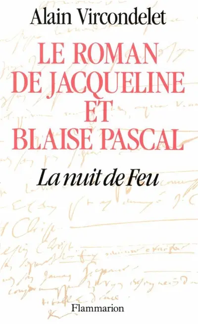 Le Roman de Jacqueline et Blaise Pascal : la nuit de feu