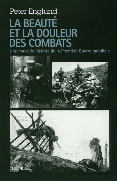 La beauté et la douleur des combats : une nouvelle histoire de la Première Guerre mondiale