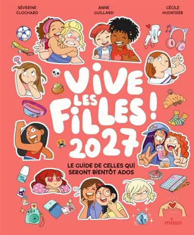 Vive les filles 2027 ! : le guide de celles qui seront bientôt ados Vive les filles 2027 ! : le guide de celles qui seront bientôt ados