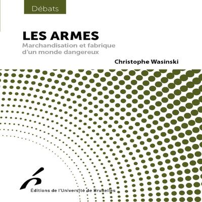 Les armes : marchandisation et fabrique d'un monde dangereux
